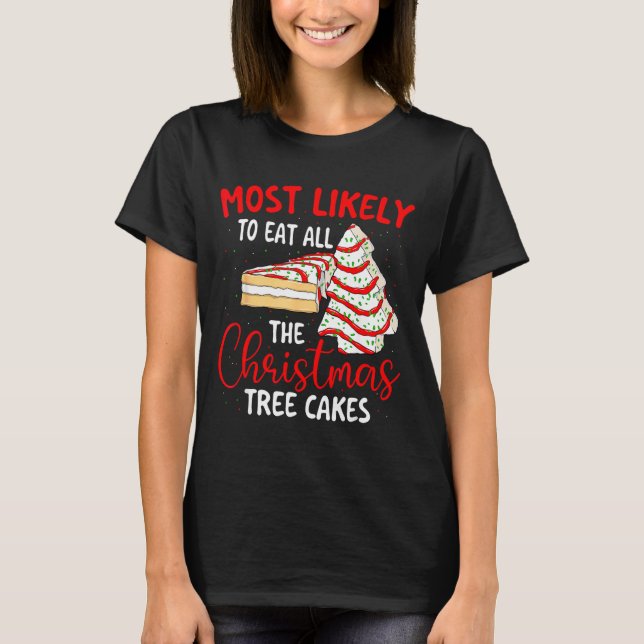 Camiseta Most Likely To Eat All The Christmas Tree Cakes -  (Anverso)