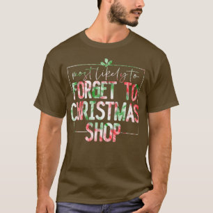 Camiseta Most Likely To Forget To Christmas Shop Family Chr