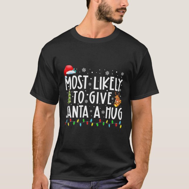 Camiseta Most Likely To Give Santa A Hug Matching Family Xm (Anverso)