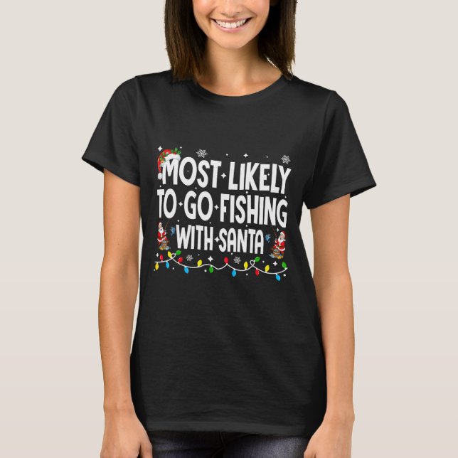 Camiseta Most Likely To Go Fishing With Santa Christmas Mat (Anverso)