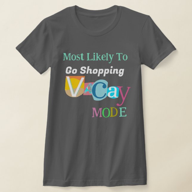 Camiseta Most Likely To Go Shopping IN VACAY MODE (Distribución)