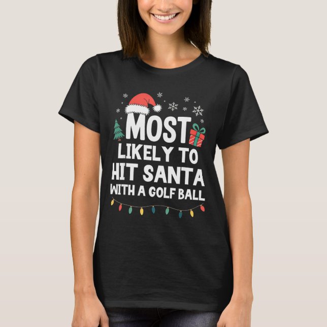 Camiseta Most Likely To Hit Santa With A Golf Ball Christma (Anverso)