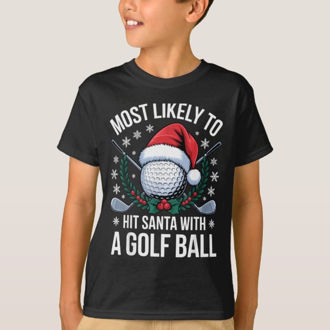 Camiseta Most Likely To Hit Santa With A Golf Ball Funny Go (Anverso)