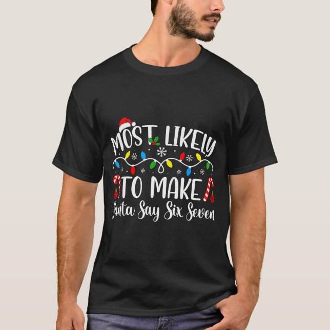 Camiseta Most Likely To Make Santa Say Six Seven Funny Xmas (Anverso)