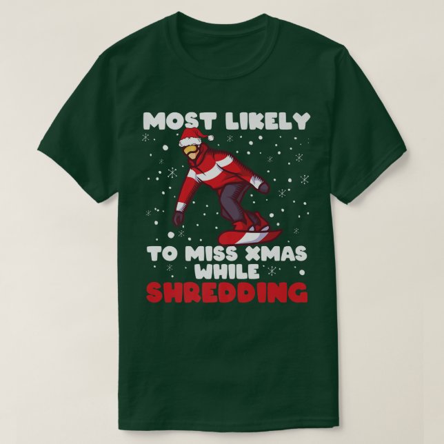 Camiseta Most Likely To Miss Xmas While Shredding Snowboard (Diseño del anverso)