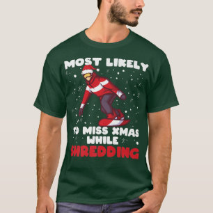 Camiseta Most Likely To Miss Xmas While Shredding Snowboard