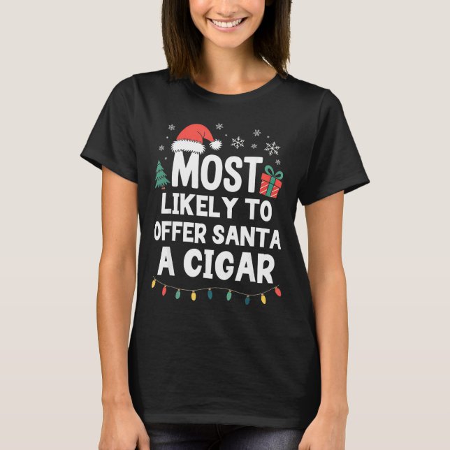 Camiseta Most Likely To Offer Santa A Cigar Christmas Funny (Anverso)