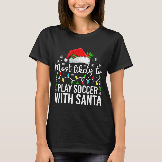 Camiseta Most Likely To Play Soccer With Santa Christmas Fa (Anverso)