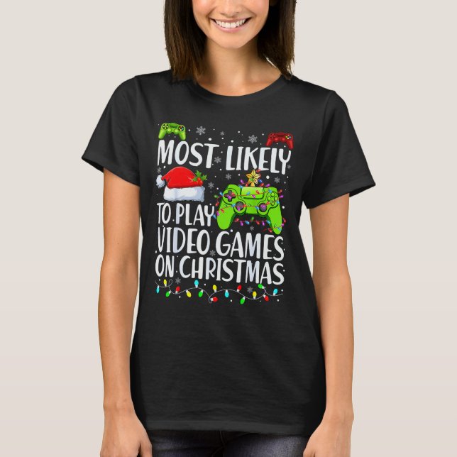 Camiseta Most Likely To Play Video Games On Christmas Xmas  (Anverso)