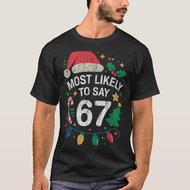 Camiseta Most Likely To Say 67 Six Seven Funny 67 Christmas (Anverso)