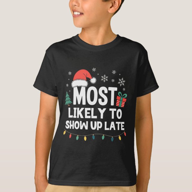 Camiseta Most Likely To Show Up Late Christmas Funny Xmas  (Anverso)