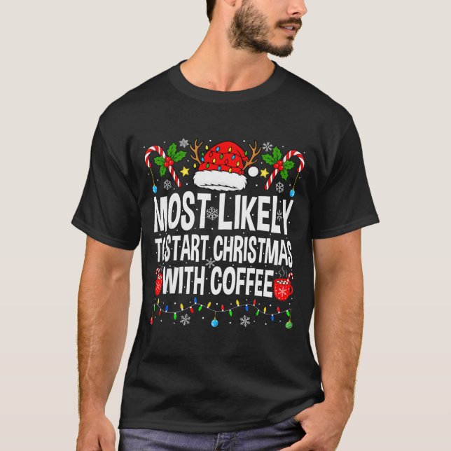 Camiseta Most Likely To Start Christmas With Coffee Family  (Anverso)