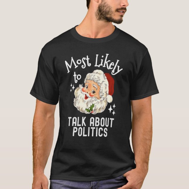 Camiseta Most Likely To Talk About Politics   Christmas Say (Anverso)