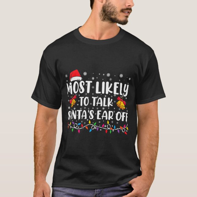 Camiseta Most Likely To Talk Santas Ear Off Family Xmas  (Anverso)