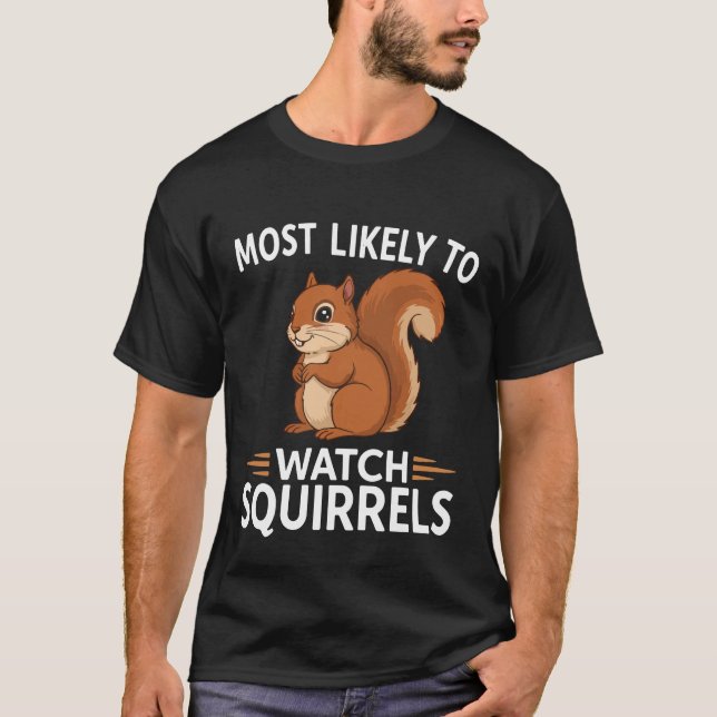 Camiseta Most Likely to Watch Squirrels – Funny (Anverso)