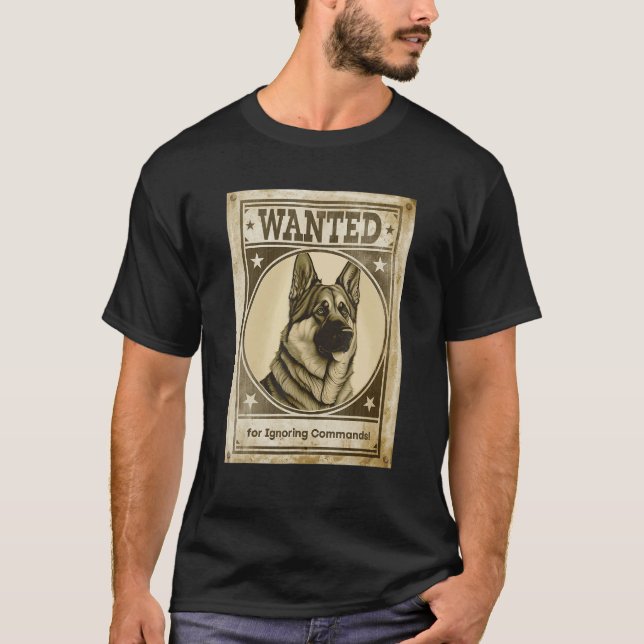 Camiseta Most Wanted German Shepherd for Ignoring Commands  (Anverso)