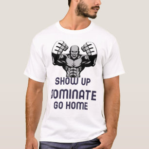 Camiseta Mostrar, dominar, ir a casa