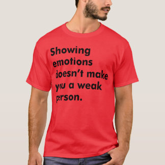 Camiseta Mostrar emociones no te hace una persona débil re