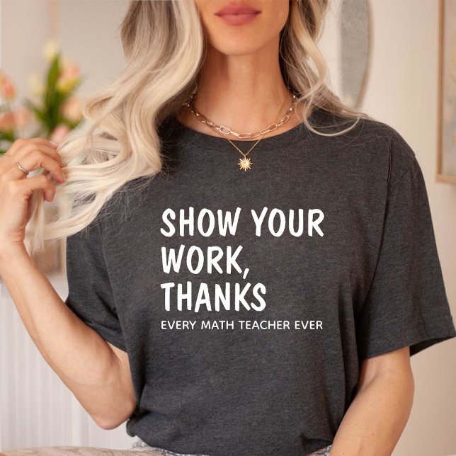 Camiseta Mostrar las gracias de tu trabajo / Apreciación de (Show Your Work Thanks / Math Teacher Appreciation T-Shirt)