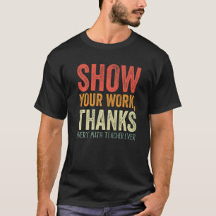 Camiseta mostrar tu trabajo gracias profesor de matemáticas
