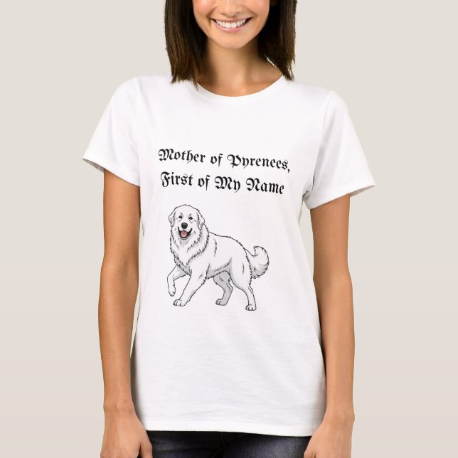 Camiseta Mother of Pyrenees, First of My Name (Anverso)