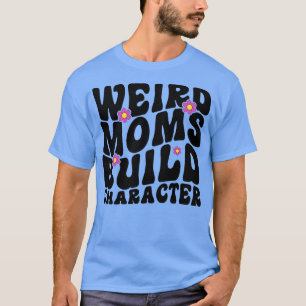 Camiseta mothers day gift ideas groovy weird moms build cha