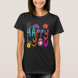 Camiseta Motivación colorida sé feliz seas tú