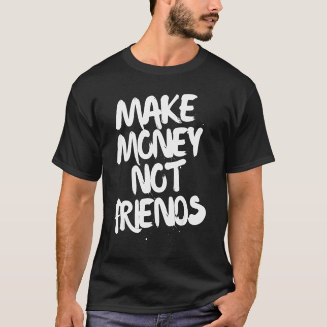 Camiseta Motivación de emprendedores hacer dinero no amigos (Anverso)