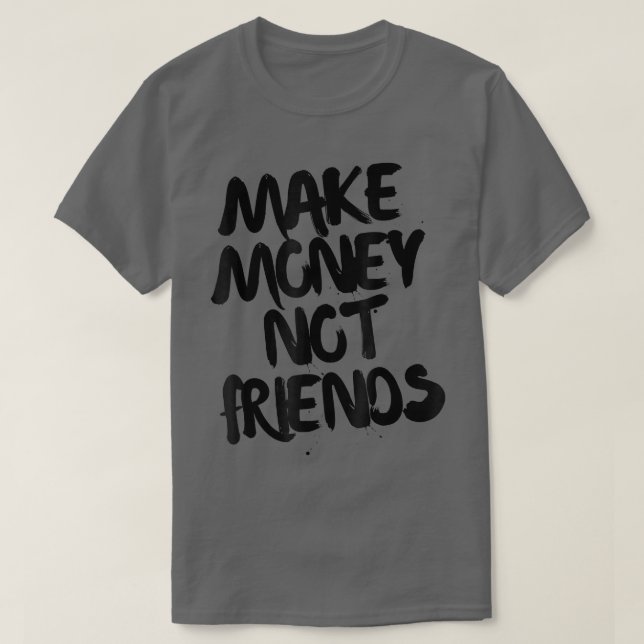 Camiseta Motivación de emprendedores hacer dinero no amigos (Diseño del anverso)