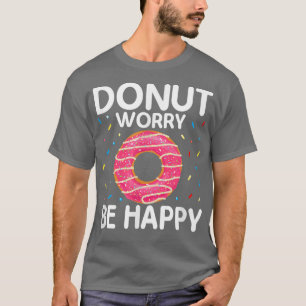 Camiseta Motivación divertida: la preocupación de donut sea