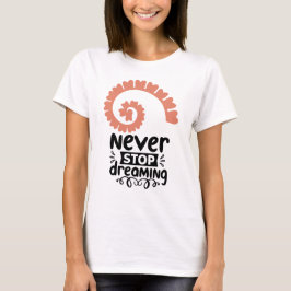 Camiseta Motivación inspiradora "Nunca dejes de soñar"