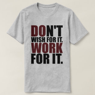 Camiseta Motivación - No lo desees, trabaja para ello