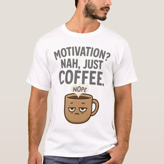 Camiseta ¿Motivación? No, Sólo Café - Divertido Tiro Mug De (Anverso)