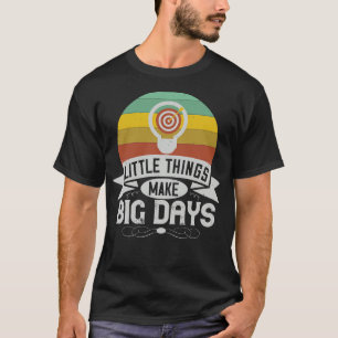 Camiseta Motivación Pequeñas cosas hacen grandes días