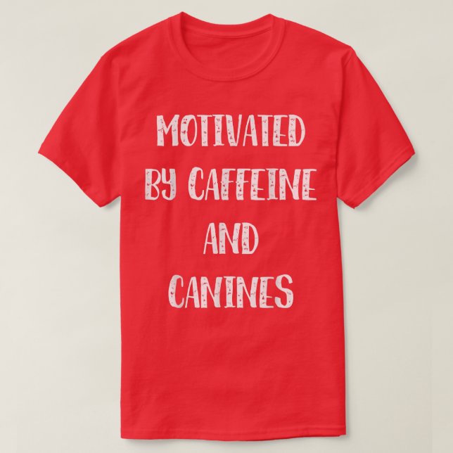 Camiseta Motivado Por Cafeína Y Caninas Café Perro Gracioso (Diseño del anverso)