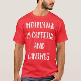 Camiseta Motivado Por Cafeína Y Caninas Café Perro Gracioso
