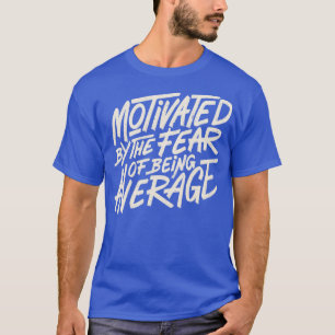 Camiseta Motivado por El Miedo a Ser Promedio por Tobe Fon