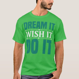 Camiseta Motivation Dream It Wish It Do