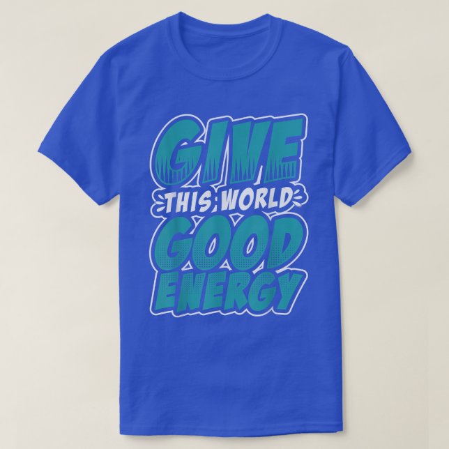 Camiseta Motivation Shirt Give This World Good Energy Inspi (Diseño del anverso)