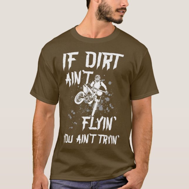 Camiseta Motocross diciendo si Dirt aint Flyin no (Anverso)