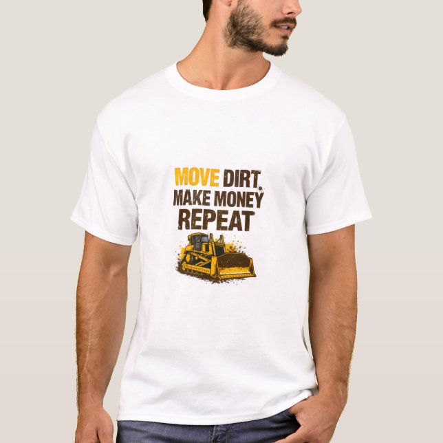 Camiseta Move Dirt Make Money Repeat Operator (Anverso)
