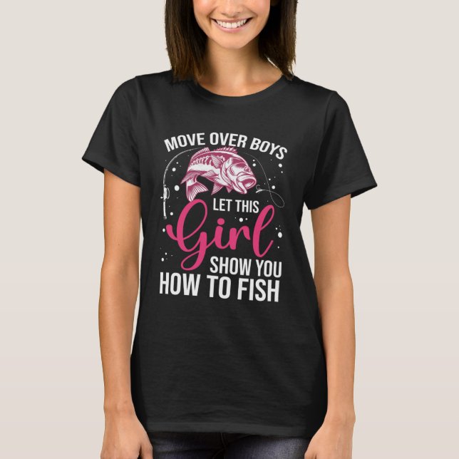 Camiseta Move Over Boys Let This Girl Show You How To Fish  (Anverso)