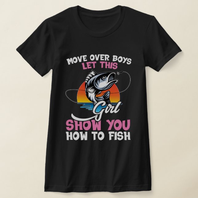 Camiseta Move Over Boys Let This Girl Show You How to Fish  (Distribución)