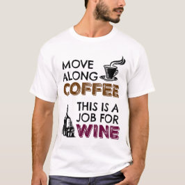 Camiseta Mover el café, este es un trabajo para el vino