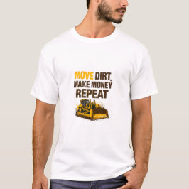 Camiseta Mover Tierra Ganar Dinero Repetir Operador