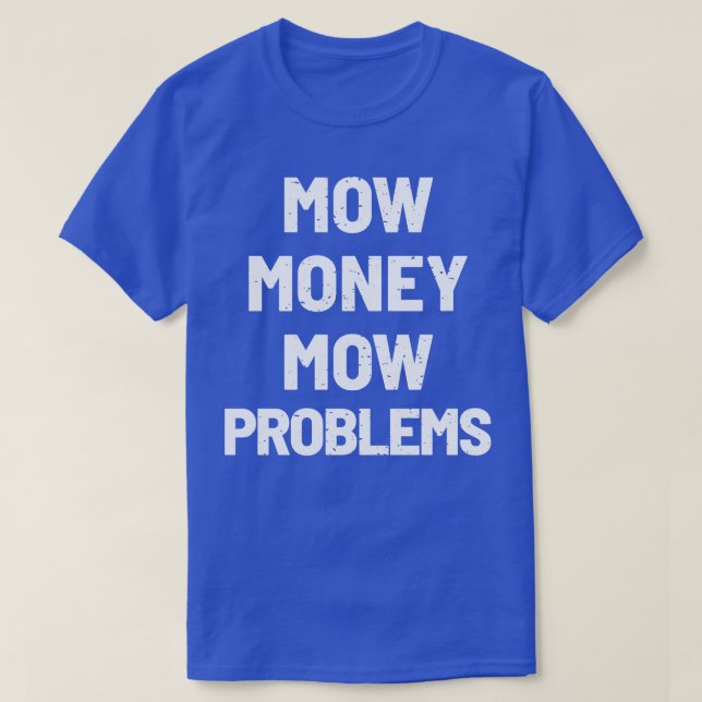 Camiseta Mow Money Deja Los Problemas De La Secuencia (Diseño del anverso)