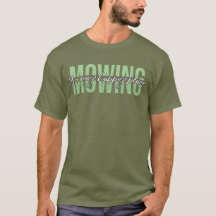 Camiseta Mowing Is My Happy Place Lawrence Mower