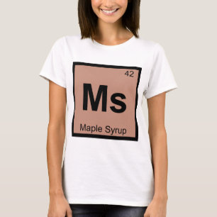 Camiseta Ms - Símbolo de tabla periódica de sirupe de arce