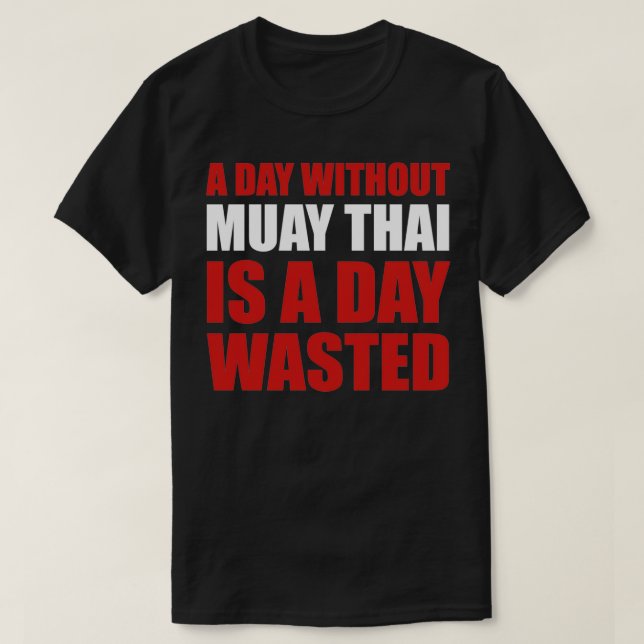 Camiseta Muay Thai gracioso un día sin Muay Thai es un día  (Diseño del anverso)
