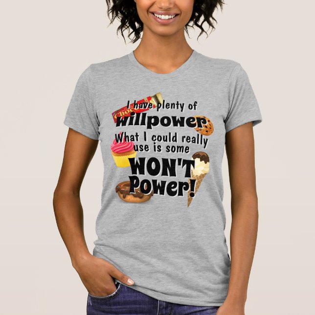 Camiseta ¡Mucho poder Willpower que necesito no lo hará! Di (Anverso)